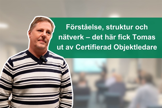 Förståelse, struktur och nätverk – det här fick Tomas ut av Certifierad Objektledare